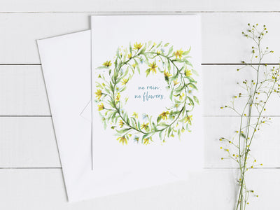 No Rain No flowers Greeting Card 5x7 in blank greeting card, card for loss, card for encouragement, inspirational card, floral stationary